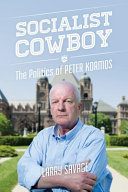 Socialist cowboy : the politics of Peter Kormos/