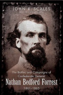 The battles and campaigns of Confederate General Nathan Bedford Forrest, 1861-1865 /