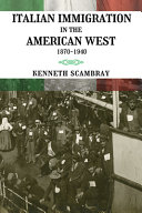 Italian immigration in the American West : 1870-1940 /