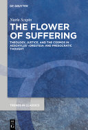 The Flower of Suffering : Theology, Justice, and the Cosmos in Aeschylus' ›Oresteia‹ and Presocratic Thought /