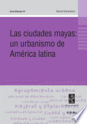 Las ciudades mayas : un urbanismo de América latina /