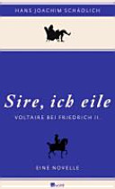 Sire, ich eile-- : Voltaire bei Friedrich II : eine Novelle /