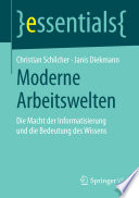 Moderne Arbeitswelten : Die Macht der Informatisierung und die Bedeutung des Wissens /