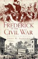 Frederick in the Civil War : battle & honor in the spired city /