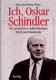 Ich, Oskar Schindler : die pers�onlichen Aufzeichnungen, Briefe und Dokumente /