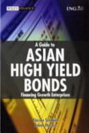 A guide to Asian high yield bonds : financing growth enterprises /