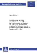 Friede durch Vertrag : der Friedensvertrag von Kadesch von 1270 v. Chr., der Friede des Antalkidas von 386 v. Chr. und der Friedensvertrag zwischen Byzanz und Persien von 562 n. Chr. /