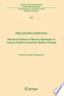 Philosophia perennis historical outlines of Western spirituality in ancient, medieval and early modern thought /