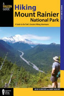Hiking Mount Rainier National Park : a guide to the park's greatest hiking adventures /