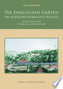 Die Englischen Gärten am Niederwürzbacher Weiher : auf den Spuren eines "Paradieses aus Menschenhand" /