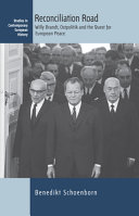 Reconciliation road : Willy Brandt, Ostpolitik and the quest for European peace /