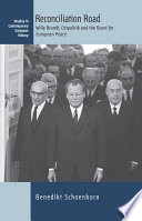 Reconciliation road : Willy Brandt, ostpolitik and the quest for European peace /