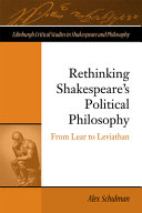 Rethinking Shakespeare's political philosophy : from Lear to Leviathan /
