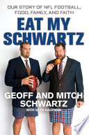 Eat my Schwartz : our story of NL football, food, family, and faith /