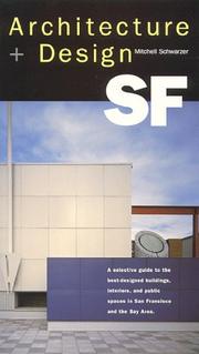 Architecture + design SF : a selective guide to the best-designed buildings, interiors, and public spaces in San Francisco and the Bay Area /