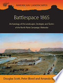 Battlespace 1865 : archaeology of the landscapes, strategies, and tactics of the North Platte Campaign, Nebraska /