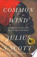 The common wind Afro-American currents in the age of the Haitian Revolution /