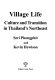 Village life : culture and transition in Thailand's northeast /