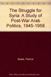 The struggle for Syria : a study of post-war Arab politics, 1945-1958 /