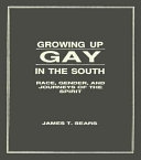 Growing up gay in the South : race, gender, and journeys of the spirit /