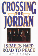 Crossing the Jordan : Israel's hard road to peace /