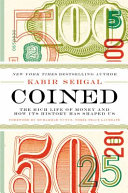 Coined : the rich life of money and how its history has shaped us /