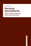 Narrating Itsembabwoko : when literature becomes testimony of genocide /
