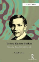 Benoy Kumar Sarkar : restoring the nation to the world /