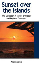 Sunset over the islands : the Caribbean in an age of global and regional challenges /