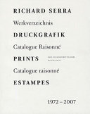 Richard Serra, Druckgrafik : Werkverzeichnis = prints : catalogue raisonné = estampes : catalogue raisonné : 1972-2007 /