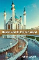 Russia and Its Islamic world : from the Mongol conquest to the Syrian military intervention /