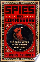 Spies and commissars : the early years of the Russian Revolution /