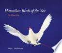 Hawaiian Birds of the Sea : Na Manu Kai /