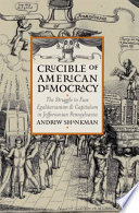 Crucible of American democracy : the struggle to fuse egalitarianism & capitalism in Jeffersonian Pennsylvania /