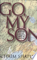Go, my son : a young Jewish refugee's story of survival /