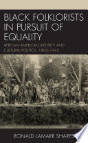 Black folklorists in pursuit of equality : African American identity and cultural politics, 1893-1943 /