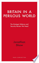 Britain in a perilous world : the strategic defence and security review we need /
