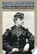 Blue-eyed child of fortune : the Civil War letters of Colonel Robert Gould Shaw /