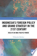 Indonesia's foreign policy and grand strategy in the 21st century : rise or an Indo-Pacific power /