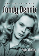 Sandy Dennis : the life and films /