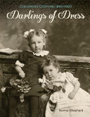 Darlings of dress : children's costume 1860-1920 /