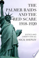 The Palmer raids and the red scare 1918-1920 Wilson, Palmer and the breaking of American socialism /