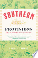 Southern provisions : the creation and revival of a cuisine /