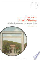 Overseas Shinto Shrines Religion, Secularity and the Japanese Empire /