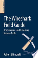 The Wireshark field guide : analyzing and troubleshooting network traffic /