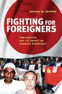 Fighting for Foreigners : Immigration and Its Impact on Japanese Democracy /