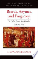 Beards, azymes, and purgatory : the other issues that divided East and West /
