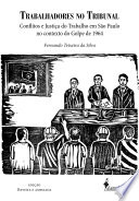 Trabalhadores no tribunal : conflitos e justic̦a do trabalho em São Paulo no contexto do Golpe de 1964 /