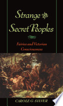 Strange and secret peoples : fairies and Victorian consciousness /