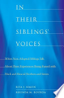 In Their Siblings' Voices : White Non-Adopted Siblings Talk About Their Experiences Being Raised with Black and Biracial Brothers and Sisters /